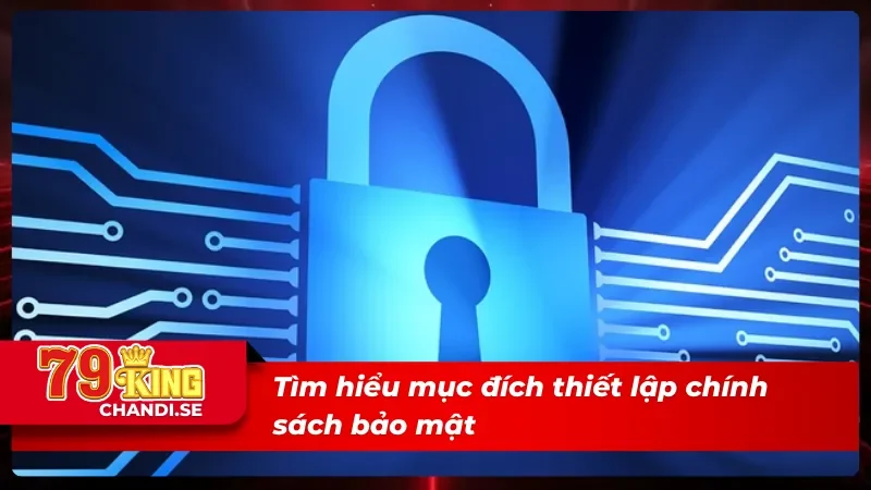 Mục đích thiết lập chính sách bảo mật mà người chơi cần biết