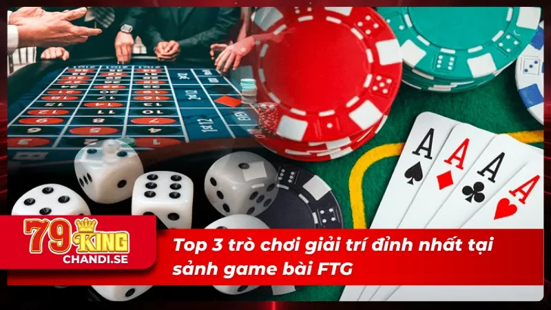Top 3 trò chơi giải trí đỉnh nhất tại FTG game bài 3D