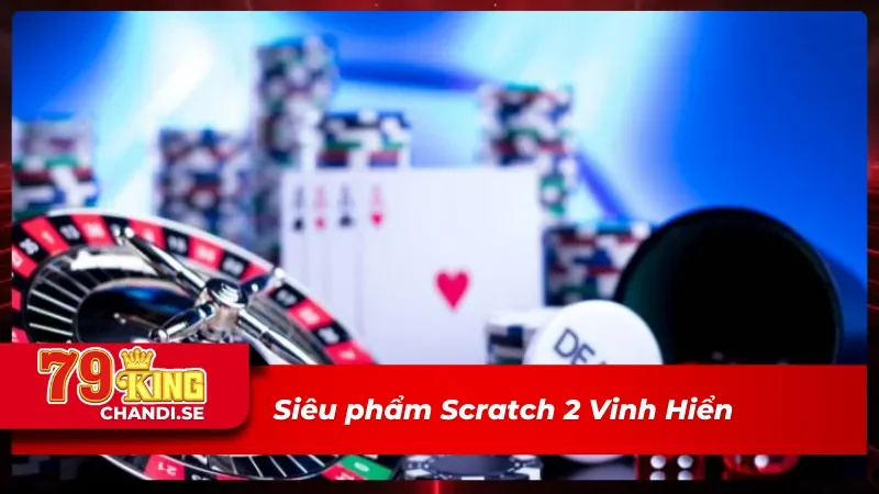 Scratch 2 Vinh Hiển của FTG game bài 3D
