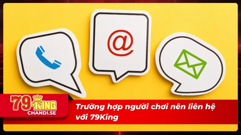 Liên Hệ 79King - Hỗ Trợ Giải Đáp Mọi Thắc Mắc Nhanh Chóng 3 Những trường hợp cược thủ nên liên hệ 79King