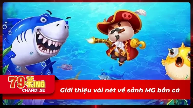 MG Bắn Cá - Chinh Phục Và Trở Thành Vua Cá Dưới Biển Cả 1 Sơ lược thông tin cần biết về MG bắn cá