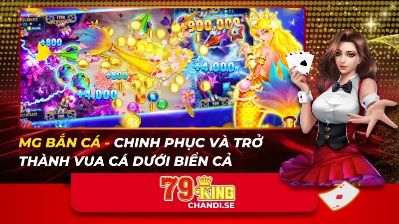 MG Bắn Cá – Chinh Phục Và Trở Thành Vua Cá Dưới Biển Cả