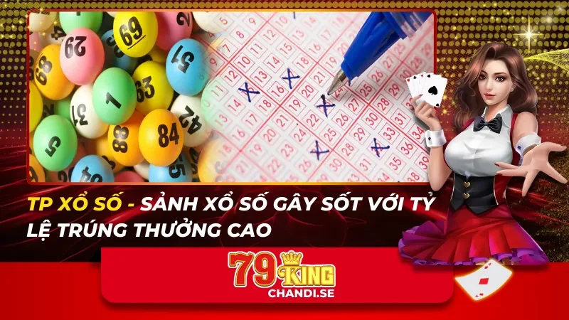 TP XỔ SỐ – Sảnh Xổ Số Gây Sốt Với Tỷ Lệ Trúng Thưởng Cao