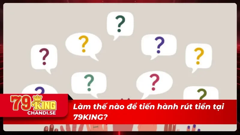 Câu Hỏi Thường Gặp Về Nhà Cái 79KING Mà Hội Viên Nên Biết 6 Câu hỏi thường gặp về việc rút thưởng