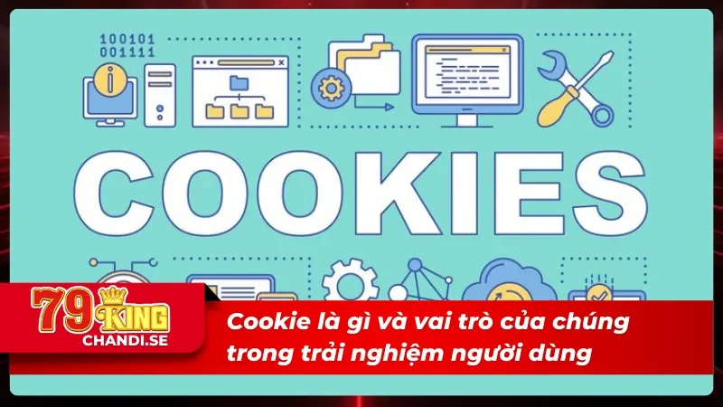 Chi Tiết Về Chính Sách Cookie Của 79KING Mới Nhất 2025 1 Tìm hiểu chính sách cookie được hiểu như thế nào