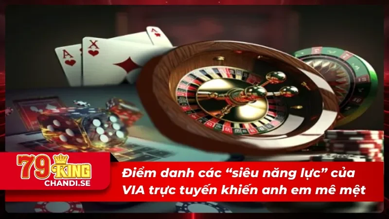 Những ưu điểm vượt bật của VIA trực tuyến đánh bay đối thủ