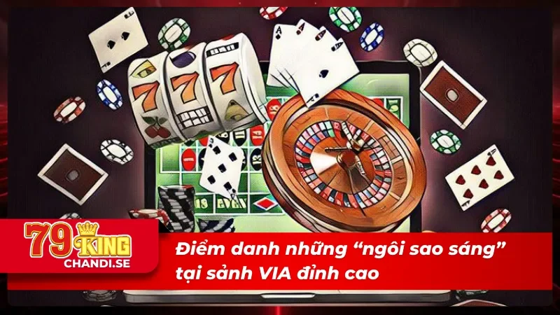 VIA trực tuyến với những tựa game cực “cháy”